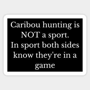 Black and white caribou hunting is not a sport - and here's why! Sticker